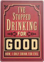 Stopped drinking for good reclamebord van metaal wandbord, Info@deconoord.nl, Verzenden, Deco Noord, Nieuw