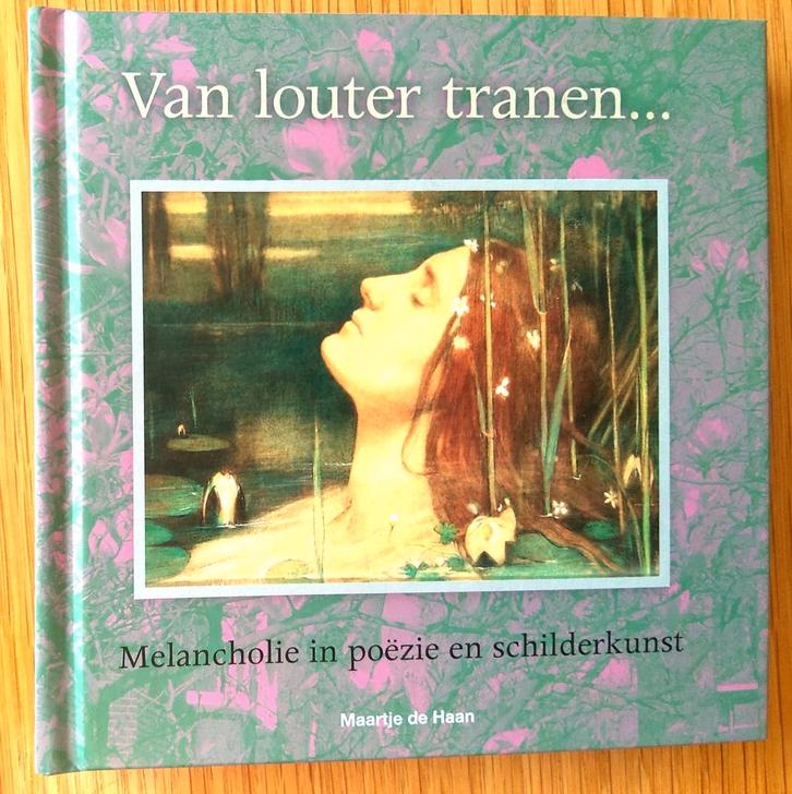 Van louter tranen... Melancholie in poëzie en schilderkunst., Boeken, Gedichten en Poëzie, Zo goed als nieuw, Ophalen of Verzenden