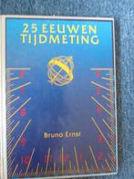 25 Eeuwen Tijdmeting -Bruno Ernst, Ophalen of Verzenden, Gelezen, Overige wetenschappen