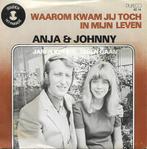 Anja & Johnny - Waarom kwam jij toch in mijn leven, Gebruikt, 7 inch, Single, Ophalen of Verzenden