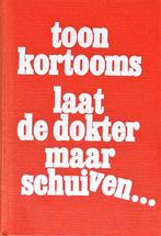 LAAT DE DOKTER MAAR SCHUIVEN… door TOON KORTOOMS, Toon Kortooms, Noord-Brabant, Nieuw, Ophalen of Verzenden