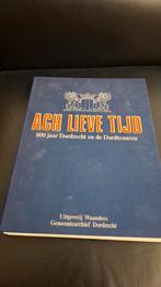 Ach Lieve Tijd - 800 Jaar Dordrecht - Verzamelband, Boeken, Ophalen of Verzenden, 20e eeuw of later, Zo goed als nieuw, Uitgeverij Waanders