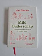 Mild Ouderschap - Nina Mouton, Boeken, Ophalen of Verzenden, Zo goed als nieuw, Opvoeding tot 6 jaar, Nina Mouton