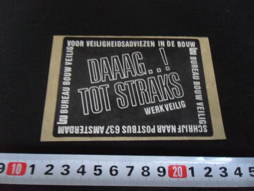 sticker Daaag .. ! tot straks  werk veilig, Verzamelen, Stickers, Zo goed als nieuw, Bedrijf of Vereniging, Ophalen