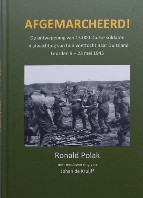 Afgemarcheerd! Leusden mei '45. Ontwapening Duitse Soldaten, Boeken, Oorlog en Militair, Nieuw, Landmacht, Tweede Wereldoorlog