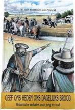 Geef ons heden ons dagelijks brood 9789055510184, Boeken, Ophalen of Verzenden, Zo goed als nieuw, W. van Oostrum-Van Voorst, Christendom | Protestants