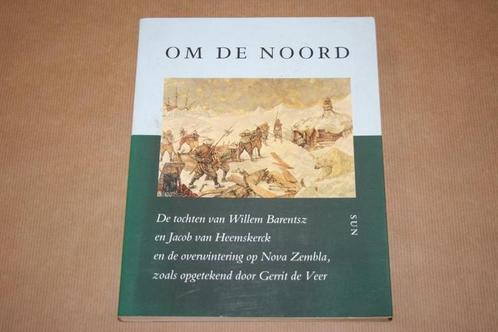 Om de Noord - Tochten Barentsz & van Heemskerck Nova Zembla, Boeken, Geschiedenis | Vaderland, Gelezen, 20e eeuw of later, Ophalen of Verzenden