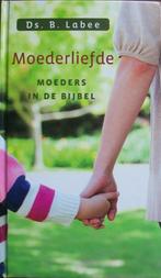 ds. B. Labee - MOEDERLIEFDE, moeders in de Bijbel, Boeken, Godsdienst en Theologie, Christendom | Protestants, Ophalen of Verzenden