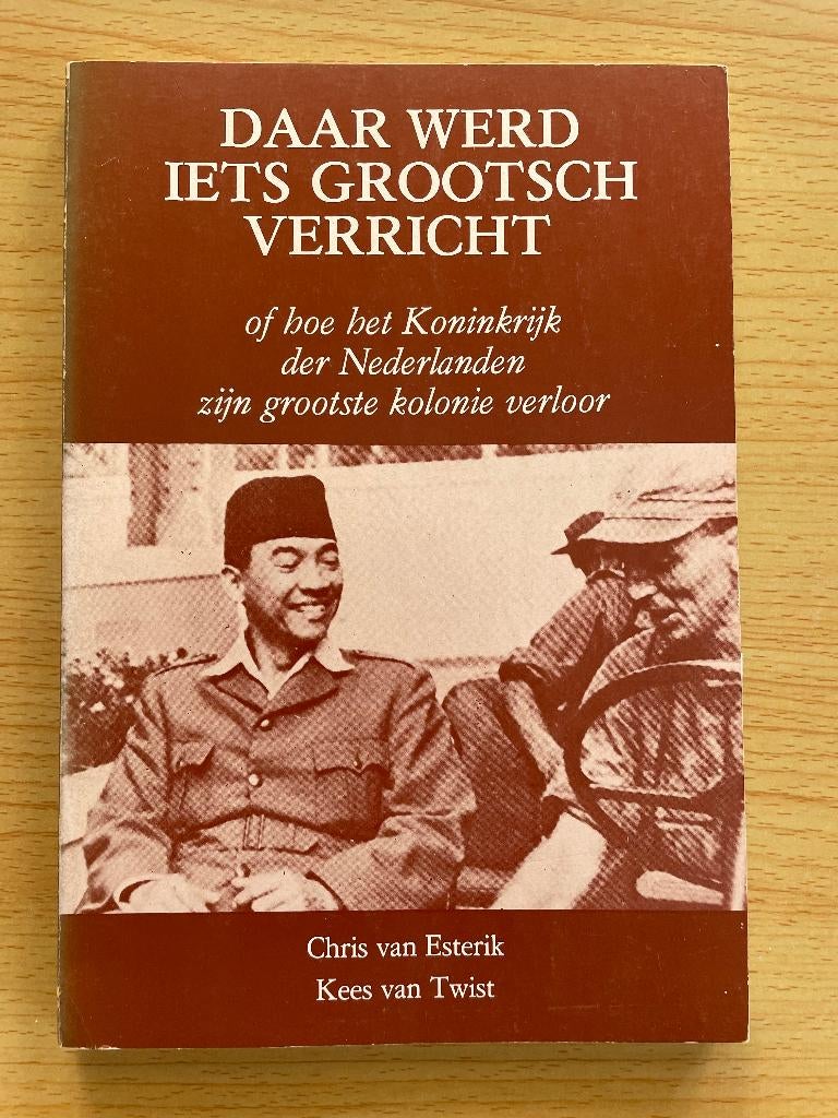Hoe Nederland zijn grootste kolonie verloor, Boeken, Ophalen of Verzenden, Gelezen, Chris van Esterik, Kees van Twist
