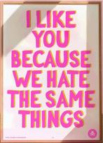 I like you because we hate the same things, Antiek en Kunst, Ophalen of Verzenden
