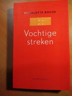 Roche, Charlotte. Vochtige streken, Ophalen of Verzenden, Zo goed als nieuw
