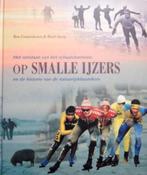 Op smalle ijzers. Geschiedenis marathon schaatsklassiekers, Wintersport, Diverse, Ophalen of Verzenden, Zo goed als nieuw