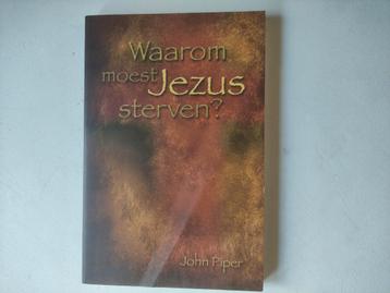 J. Piper - Waarom moest Jezus sterven? beschikbaar voor biedingen
