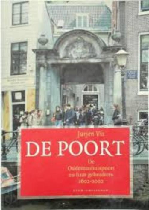 De Poort De Oudemanhuispoort en haar gebruikers 1602-2002, Boeken, Geschiedenis | Vaderland, Zo goed als nieuw, 20e eeuw of later