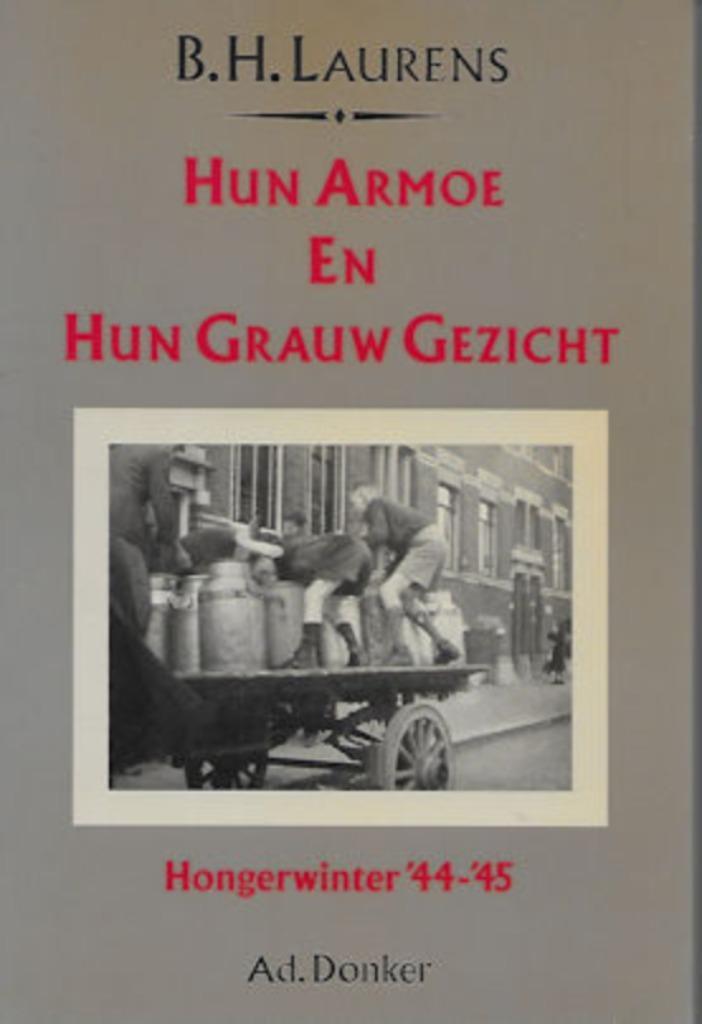 B H Laurens: Hun armoe en hun grauw gezicht - Hongerwinter, Boeken, Oorlog en Militair, Gelezen, Overige onderwerpen, Tweede Wereldoorlog