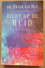 Dicht op de huid (Dr. Frank van Ree), Ophalen of Verzenden, Zo goed als nieuw, Ree