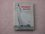 Friesland 1945 - 1970 ., Boeken, Geschiedenis | Stad en Regio, Ophalen of Verzenden, Zo goed als nieuw, Diverse bekende auteurs