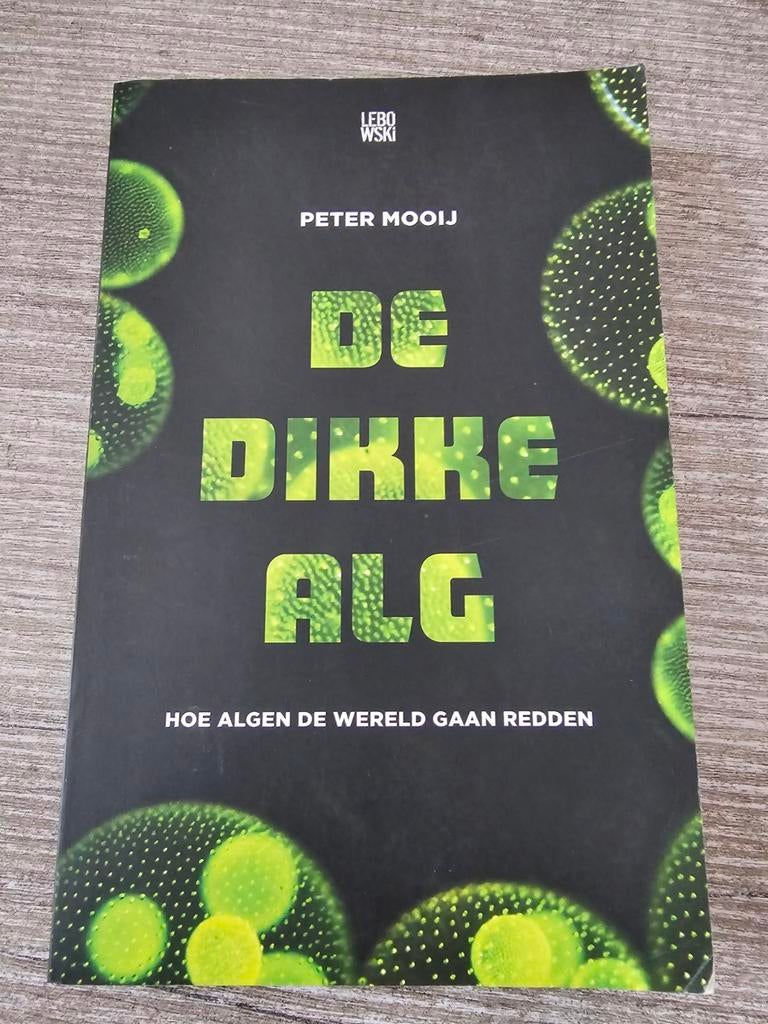 De Dikke Alg: Hoe Algen de Wereld Gaan Redden, Ophalen of Verzenden, Gelezen, Peter Mooij
