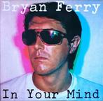 Bryan Ferry - In Your Mind, Cd's en Dvd's, Vinyl | Rock, Ophalen of Verzenden, 12 inch, Poprock