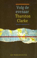 Volg de evenaar - Thurston Clarke, Ophalen of Verzenden, Zo goed als nieuw, Thurston Clarke