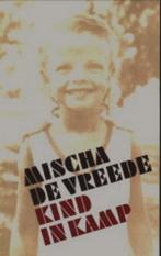 Mischa de Vreede - Kind in kamp, Boeken, Ophalen of Verzenden, Zo goed als nieuw, Misha de Vreede