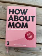 How About Mom - Het eerlijke moeder-boek, Ophalen, Zo goed als nieuw, Zwangerschap en Bevalling