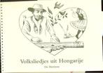HONGARIJE Volksliedjes uit Hongarije en Jaarfeesten en danse, Boeken, Ophalen of Verzenden, Zo goed als nieuw