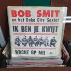 Bob Smit en het duke city sextet - Ik Ben Je Kwijt⁶, Ophalen of Verzenden, Zo goed als nieuw, Overige formaten, Levenslied of Smartlap