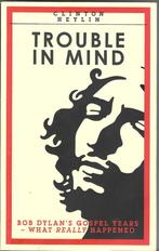 Clinton Heylin - Trouble in mind (Bob Dylan), Ophalen of Verzenden, Zo goed als nieuw, Artiest