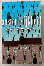 ONSTERFELIJKHEID VOOR BEGINNERS - Ellen de Bruin (2009), Boeken, Esoterie en Spiritualiteit, Verzenden, Gelezen, Ziel of Sterfelijkheid