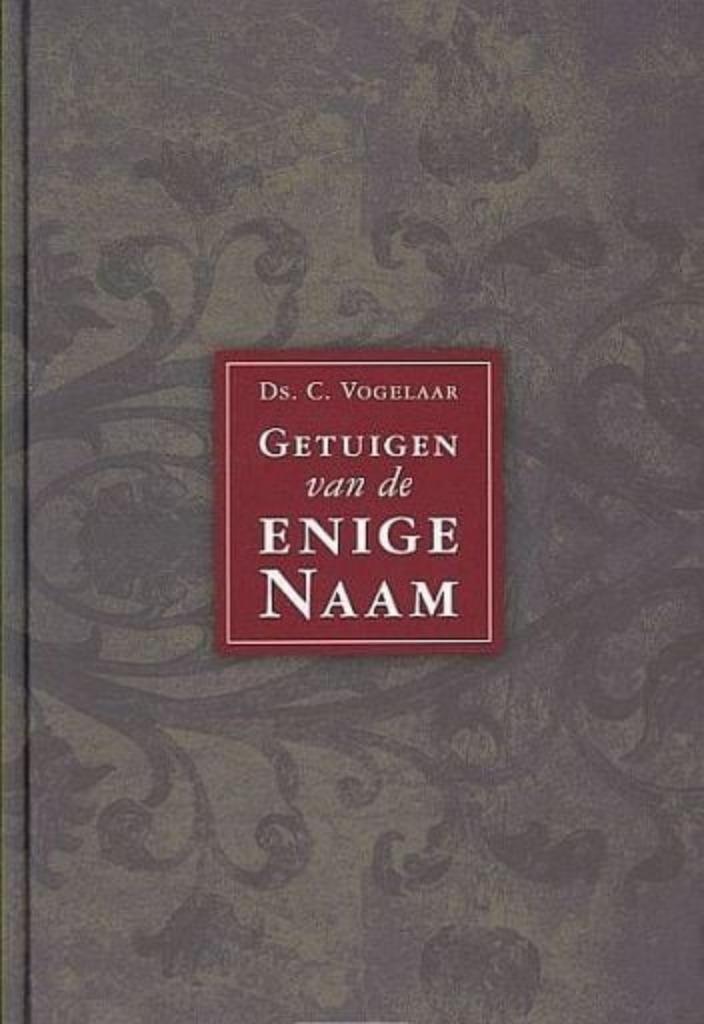Getuigen van de enige naam Ds C. Vogelaar 9789033609350, Boeken, Godsdienst en Theologie, Zo goed als nieuw, Christendom | Protestants