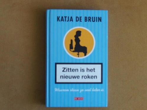 Zitten is het nieuwe roken - Katja de Bruin, Boeken, Gezondheid, Dieet en Voeding, Zo goed als nieuw, Gezondheid en Conditie, Ophalen of Verzenden