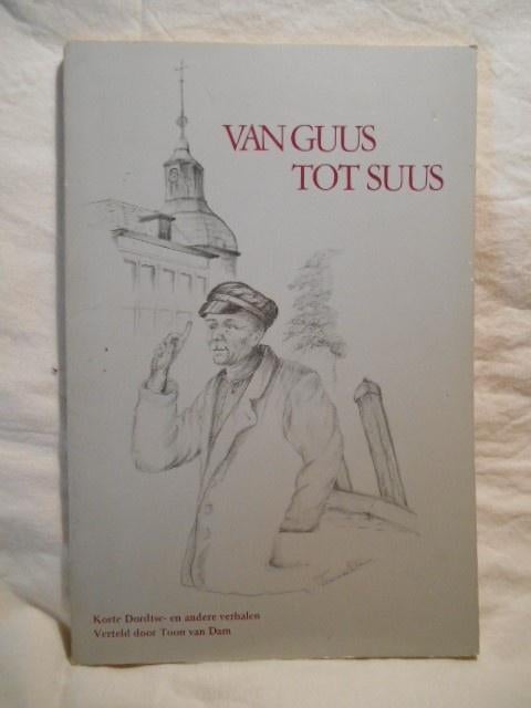 Toon van Dam - Van Guus tot Suus (verhalen uit Dordrecht), Boeken, Toon van Dam, Ophalen of Verzenden, 20e eeuw of later, Gelezen