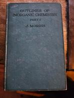 Outlines of inorganic chemistry part I, J. Morris, Antiek en Kunst, J. Morris, Ophalen of Verzenden