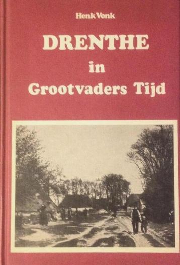 Drenthe in Grootvaders tijd    Henk Vonk  historie Drenthe