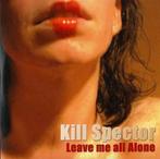 Kill Spector - Leave Me All Alone, Ophalen of Verzenden