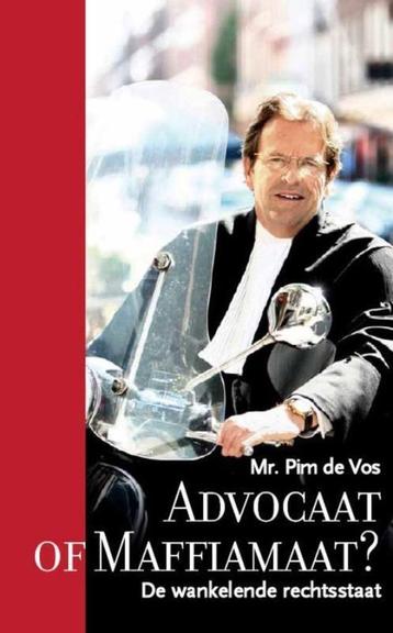 Pim de Vos Advocaat of Maffiamaat? De wankelende rechtsstaat beschikbaar voor biedingen