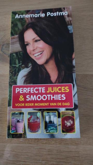 Annemarie Postma - Perfecte juices & smoothies