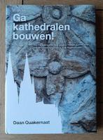 Ga Kathedralen Bouwen - Daan Quakernaat, Boeken, Kunst en Cultuur | Architectuur, Daan Quakernaat., Zo goed als nieuw, Ophalen