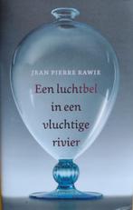 Een luchtbel in een vluchtige rivier - Jean Pierre Rawie, Boeken, Ophalen of Verzenden, Zo goed als nieuw