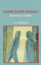Liefde nader bekeken, Spiritualiteit algemeen, Eva Pierrakos, Overige typen, Ophalen of Verzenden