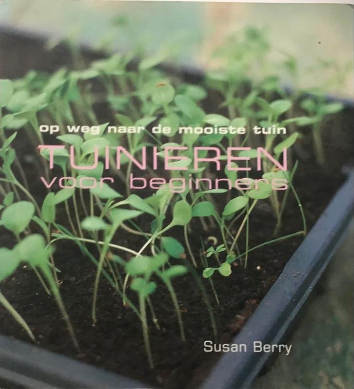 Tuinieren voor beginners - Susan Berry, Boeken, Wonen en Tuinieren, Zo goed als nieuw, Tuinieren en Tuinplanten, Ophalen of Verzenden