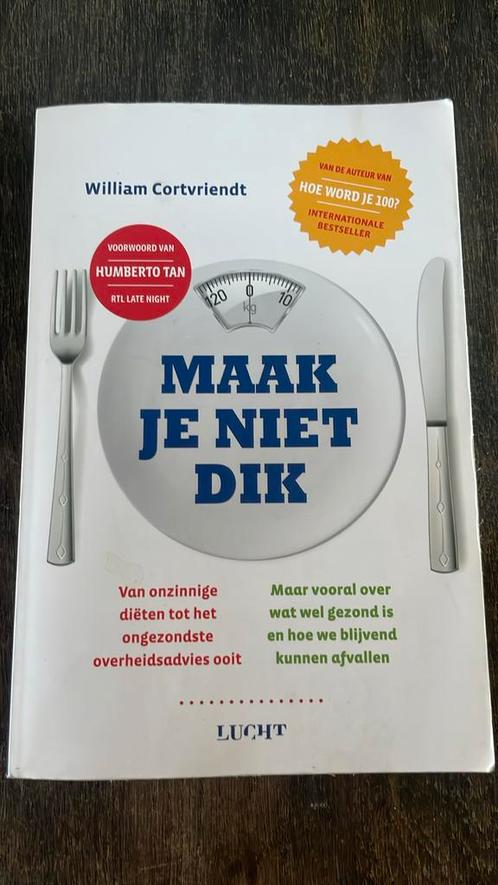 William Cortvriendt - Maak je niet dik, Boeken, Gezondheid, Dieet en Voeding, Zo goed als nieuw, Dieet en Voeding, Ophalen of Verzenden