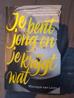 Je bent jong en je krijgt wat - Monique van Loon, Ophalen of Verzenden, Gelezen, Monique van Loon, Nederland