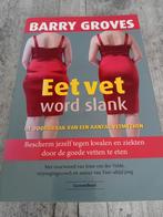 Barry Groves - Eet vet word slank, Gelezen, Dieet en Voeding, Ophalen of Verzenden, Barry Groves