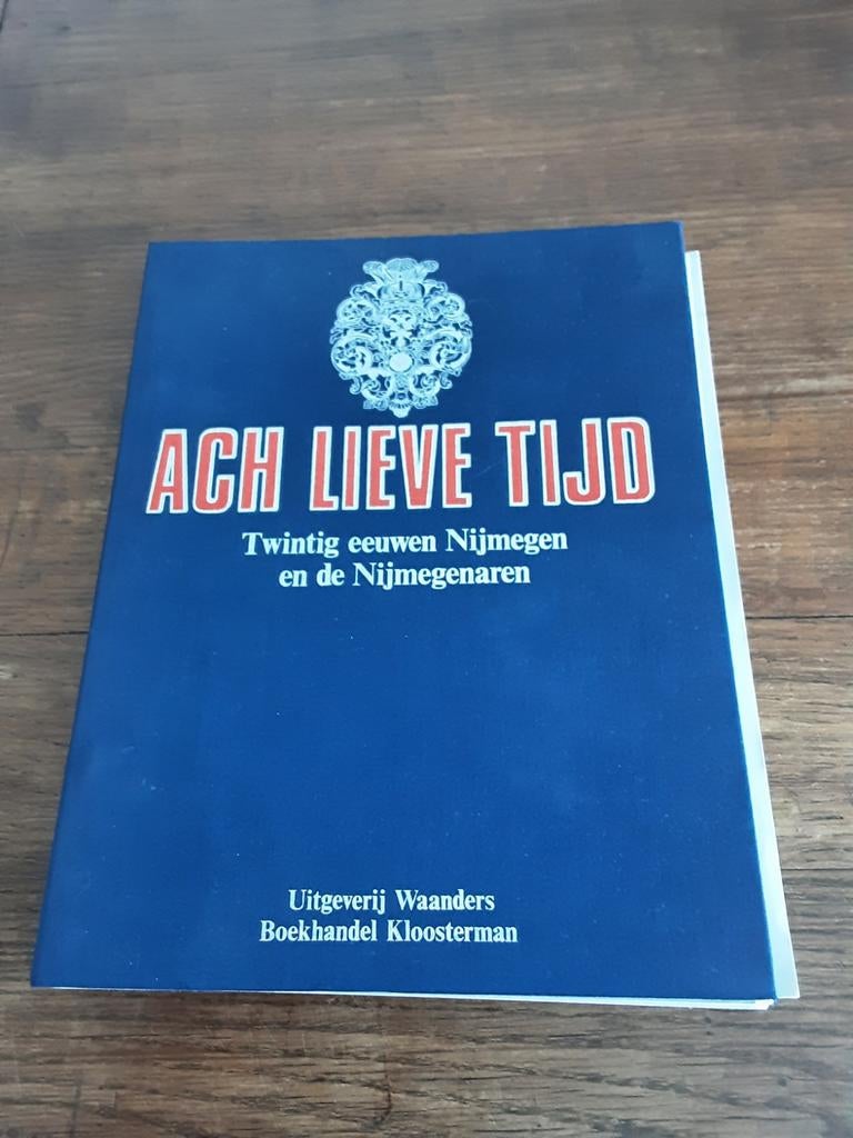 Ach Lieve Tijd: 20 Eeuwen Nijmegen en haar Rijke Verleden, Verzenden, 20e eeuw of later, Gelezen, Onbekend