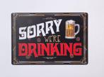 Sorry were drinking bier reclamebord van metaal wandbord, Info@deconoord.nl, Verzenden, Deco Noord, Nieuw