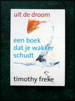 UIT DE DROOM - Een boek dat je wakker schudt - Timothy Freke, Boeken, Zo goed als nieuw, Achtergrond en Informatie, Spiritualiteit algemeen