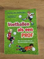 Voetballen als een prof Vivian den Hollander, Ophalen of Verzenden, Zo goed als nieuw