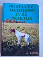 DE STAANDE JACHTHOND IN DE PRAKTIJK door P.J. Eering, Boeken, Ophalen of Verzenden, Zo goed als nieuw, Honden